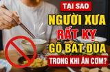 Tại sao người xưa rất kỵ gõ bát đũa trong khi ăn cơm?