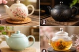 Chọn 1 ấm trà bạn thích nhất: Khám phá bạn là tuýp người nào trong mắt người khác