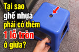 Tại sao ghế nhựa phải có thêm 1 lỗ tròn ở giữa?