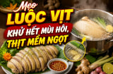Mẹo luộc vịt khử hết mùi hôi, thịt mềm ngọt