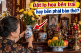 Đặt lọ hoa bên trái hay bên phải bàn thờ?