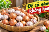 Mẹo bảo quản hành tỏi cả năm không mốc, ọp