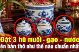 Đặt 3 hũ muối - gạo - nước trên bàn thờ như thế nào chuẩn nhất?