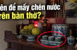 Đặt chén nước lên bàn thờ nên đặt 3 hay 5 chén mới đúng phong thủy?