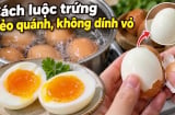 Cách luộc trứng lòng đỏ dẻo quánh, không dính vỏ