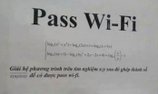 Loạt pass wifi chứng minh cho cả thiên hạ thấy rằng dùng ké không phải dễ đâu