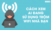 Cách đơn giải nhất để phát hiện ai đang truy cập dùng trộm wifi nhà bạn