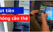 3 cách rút tiền mặt không cần có thẻ ATM: Nắm lấy để dùng khi cần thiết
