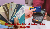 Một người làm được tối đa bao nhiêu thẻ ATM?