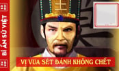 Vị vua nào trong sử Việt sét đánh không chết, cuối đời bi thảm vô cùng?