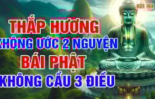 Người xưa dặn: 'Thắp hương không ước 2 nguyện, bái Phật không cầu 3 điều”, là điều gì?