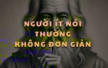 Người ít nói thường không đơn giản, họ có 1 thứ rất khôn ngoan mà ít ai biết