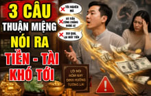 3 câu thuận miệng nói ra Tiền - Tài khó tới