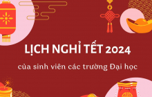 Lịch nghỉ tết Nguyên Đán 2024 của sinh viên các trường trên cả nước mới nhất