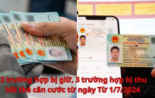 Từ 1/7/2024, có 2 trường hợp bị giữ, 3 trường hợp bị thu hồi thẻ căn cước người dân cần biết