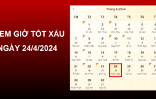 Xem giờ tốt xấu ngày 24/4/2024 chuẩn nhất, xem lịch âm ngày 24/4/2024