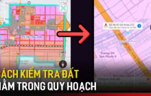 4 cách để biết nhà đất có bị dính quy hoạch năm 2025 hay không? Biết kẻo mất tiền oan