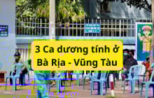Xuất hiện Ổ dịch Covid-19 trên địa bàn Bà Rịa - Vũng Tàu, 3 ca dương tính, Sở Y tế chỉ đạo khẩn