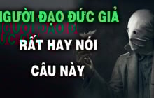 Kẻ đạo đức giả mở miệng là nói 5 câu: Số 1 nghe như cơm bữa