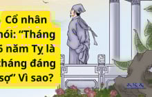Tổ tiên nhắc nhở con cháu: 'Tháng 6 năm Tỵ là tháng đáng sợ nhất...', vì sao?