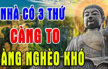 Nhà 3 thứ này càng to càng nghèo khổ