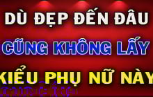 4 kiểu người phụ nữ dù đẹp như tiên thì cũng không nên lấy làm chồng: Đó là kiểu nào?
