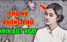 4 nét tướng vượng phu ích tử: Phụ nữ có nét này càng già càng giàu