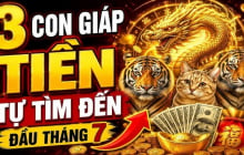 3 con giáp Tiền quấn quanh, vàng đầy két từ 9/7 đến 21/7