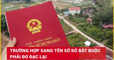 Kể từ 1/8/2025: Sang tên sổ đỏ bắt buộc phải đo đạc lại đất, đúng không?