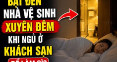 Bật đèn nhà vệ sinh xuyên đêm khi ngủ ở khách sạn để làm gì?