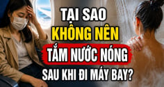 Tại sao không nên tắm nước nóng sau khi đi máy bay?