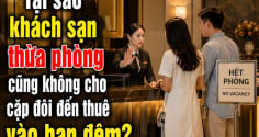 Tại sao khách sạn thừa phòng cũng không cho cặp đôi đến thuê vào ban đêm?