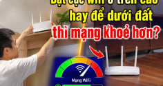 Đặt cục wifi ở trên cao hay để dưới đất thì mạng khoẻ hơn?