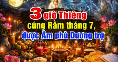 3 giờ Thiêng cúng Rằm tháng 7, được Âm phù Dương trợ