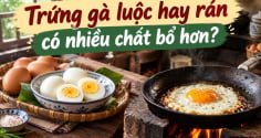 Trứng gà luộc hay rán có nhiều chất bổ hơn?