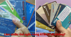 Làm nhiều thẻ ngân hàng ATM có tốt không? Nên có bao nhiêu thẻ tốt nhất?