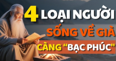 Có 4 kiểu người càng sống càng Bạc Phúc: Trẻ thì đau ốm hao tài, già thì cô đơn, đó là kiểu người nào?