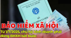Kể từ 1/7/2025: Chủ hộ kinh doanh phải đóng BHXH bắt buộc mỗi tháng ít nhất 585.000 đồng