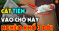 Quen tay cất tiền vào chỗ này nghèo mạt kiếp, nợ nần đeo bám không tha: Là chỗ nào?