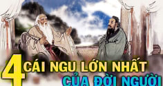 Cổ nhân dặn: Đời người có 4 cái ngu, số 1 chính là cái ngu lớn nhất