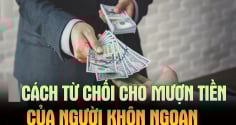 Ai hỏi vay tiền cứ nói 1 câu này: Vừa từ chối khéo lại không mất lòng