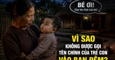 Vì sao không được gọi tên chính của trẻ con vào ban đêm?