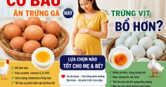 Có bầu ăn trứng gà hay trứng vịt bổ hơn?
