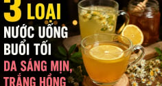 3 loại nước uống buổi tối da sáng mịn, trắng hồng
