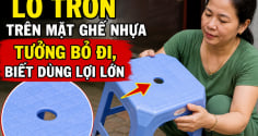 Lỗ tròn trên mặt ghế nhựa tưởng bỏ đi, biết dùng lợi lớn