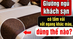 Giường ngủ khách sạn có tấm vải vắt ngang khác màu, dùng thế nào?