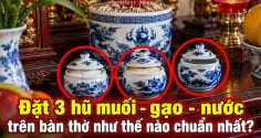 Đặt 3 hũ muối - gạo - nước trên bàn thờ như thế nào chuẩn nhất?