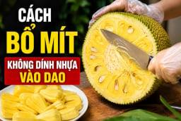 Cách bổ mít không dính nhựa vào dao