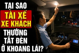 Tại sao tài xế xe khách thường tắt đèn ở khoang lái?