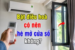 Bật điều hoà có nên hé mở cửa sổ không?
